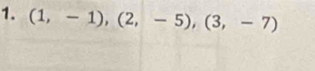 (1,-1),(2,-5), (3,-7)