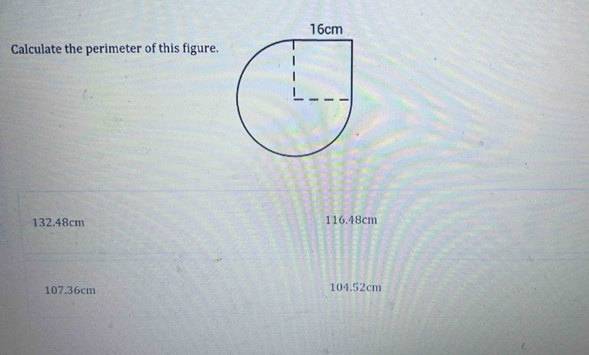 Calculate the perimeter of this figure.
132.48cm 116.48cm
107.36cm 104.52cm
C