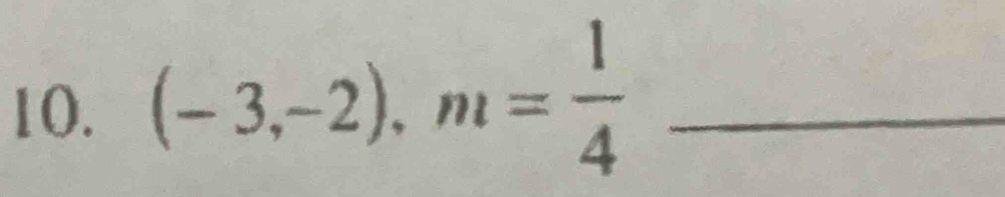 (-3,-2), m= 1/4  _