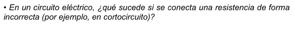 En un circuito eléctrico, ¿qué sucede si se conecta una resistencia de forma 
incorrecta (por ejemplo, en cortocircuito)?