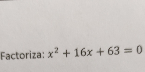 Factoriza: x^2+16x+63=0