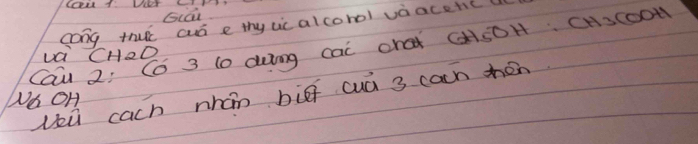 GcCū 
cong thu auó e thyuc alcorol vàacete( 
Cau 2; 66 3 (0 dong cai cra (SOH. CHscooW 
La CHOD 
lū cach nhán bíā cuá 3 cacn mén 
Wb OH