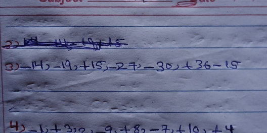 32 -14, -19, +15, -27, -30, +36-15
4)-1, +3, 2, -9, +8, -7, +10, +4