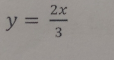 y= 2x/3 