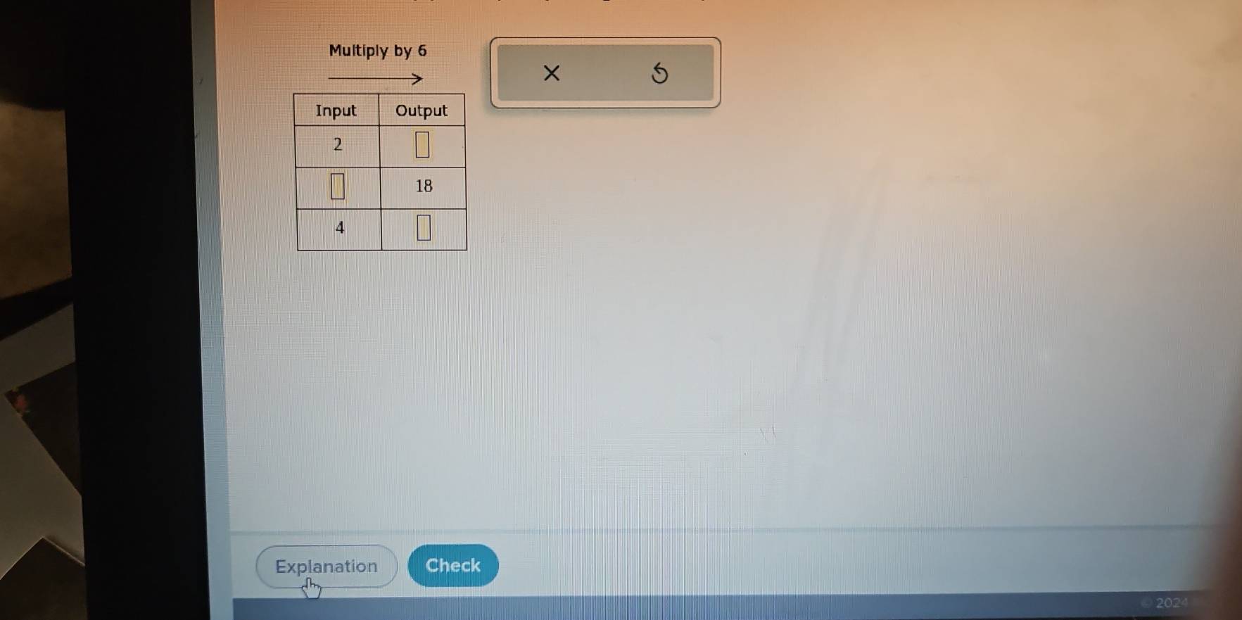 Multiply by 6
×
5
Explanation Check