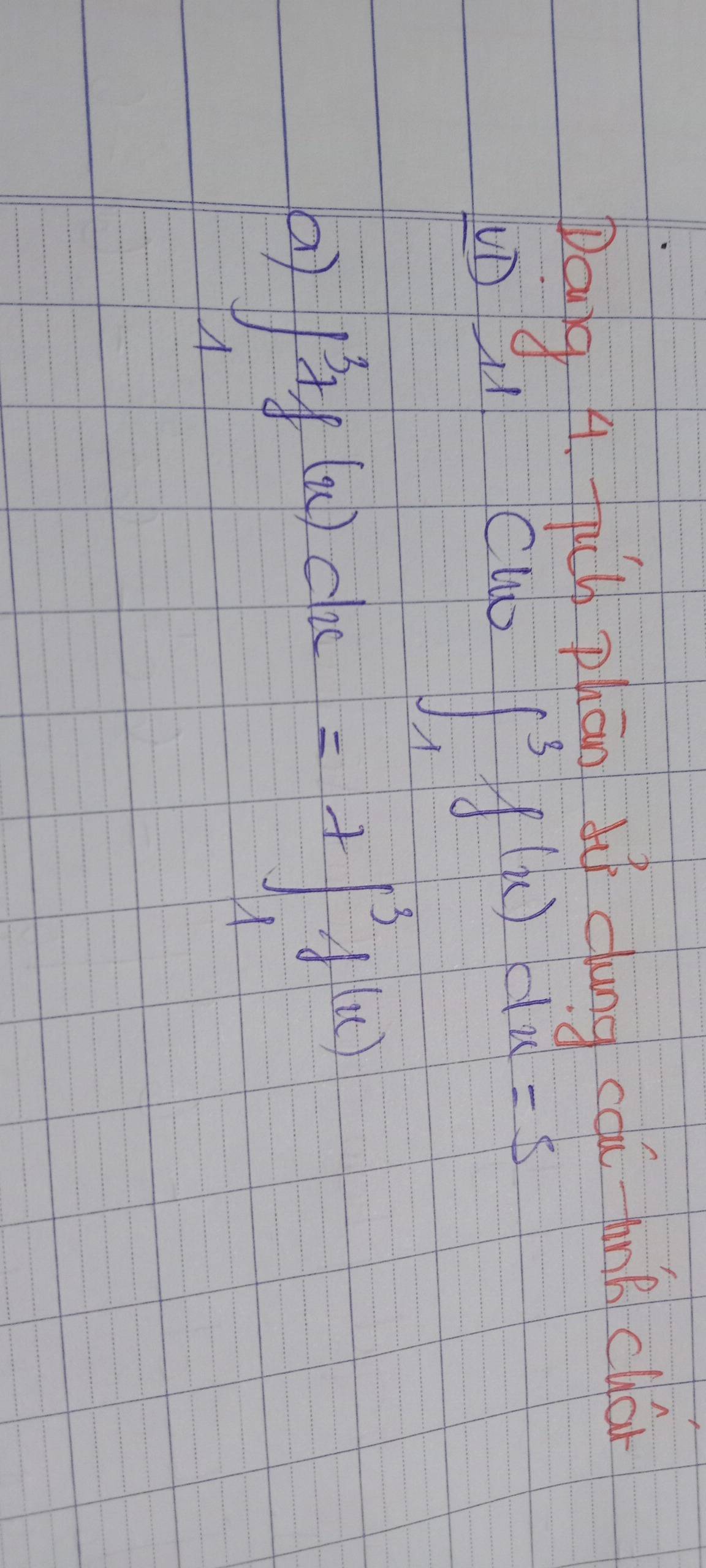 Dang a juú phān dì dung cóú hnk clán 
VD CWo
∈t _1^3f(x)dx=5
∈t _1^3tf(x)dx=+∈t _1^3f(x)