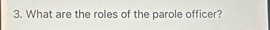 What are the roles of the parole officer?
