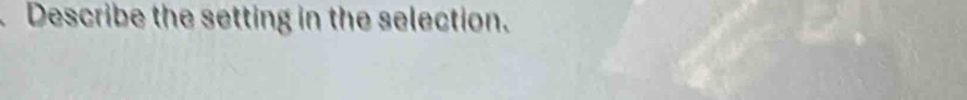 Describe the setting in the selection.