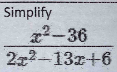 Simplify
 (x^2-36)/2x^2-13x+6 