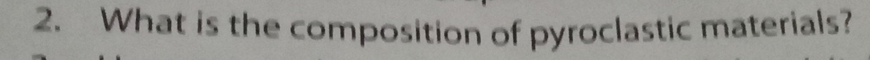 What is the composition of pyroclastic materials?