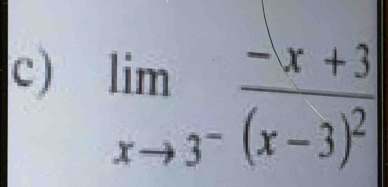 )
limlimits _xto 3^-frac -x+3(x-3)^2