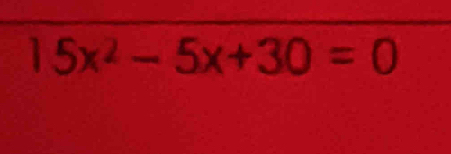 15x^2-5x+30=0