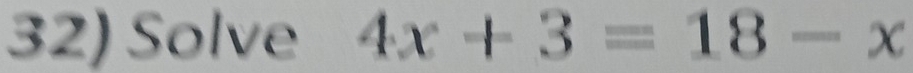 Solve 4x+3=18-x