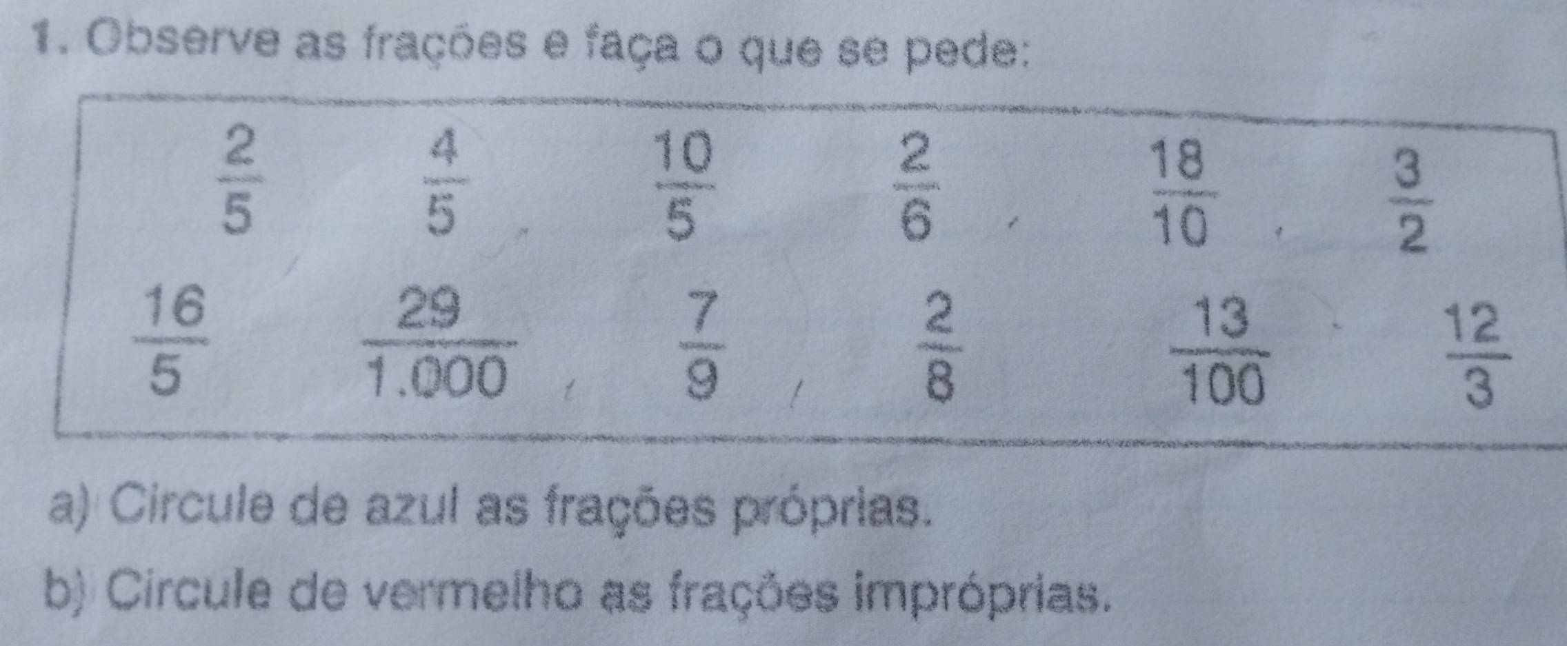 Observe as frações e faça o que se pede:
a) Circule de azul as frações próprias.
b) Circule de vermelho as frações impróprias.