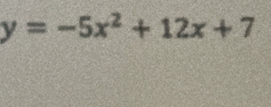 y=-5x^2+12x+7