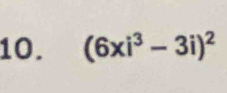 (6xi^3-3i)^2