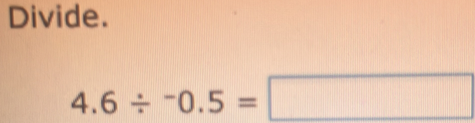 Divide.
4.6/^-0.5=□