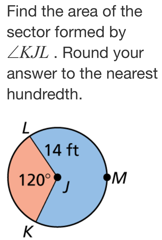 Find the area of the
sector formed by
∠ KJL. Round your
answer to the nearest
hundredth.
K