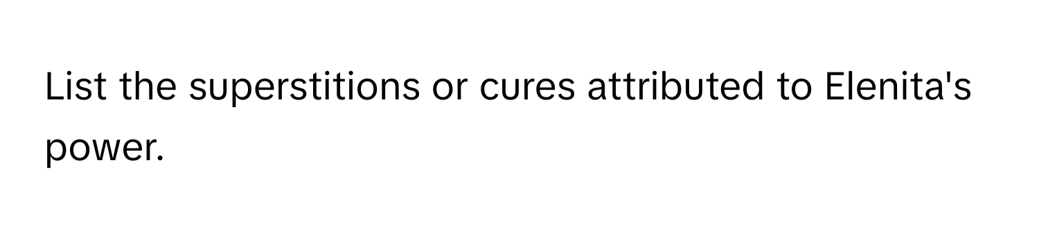 List the superstitions or cures attributed to Elenita's power.