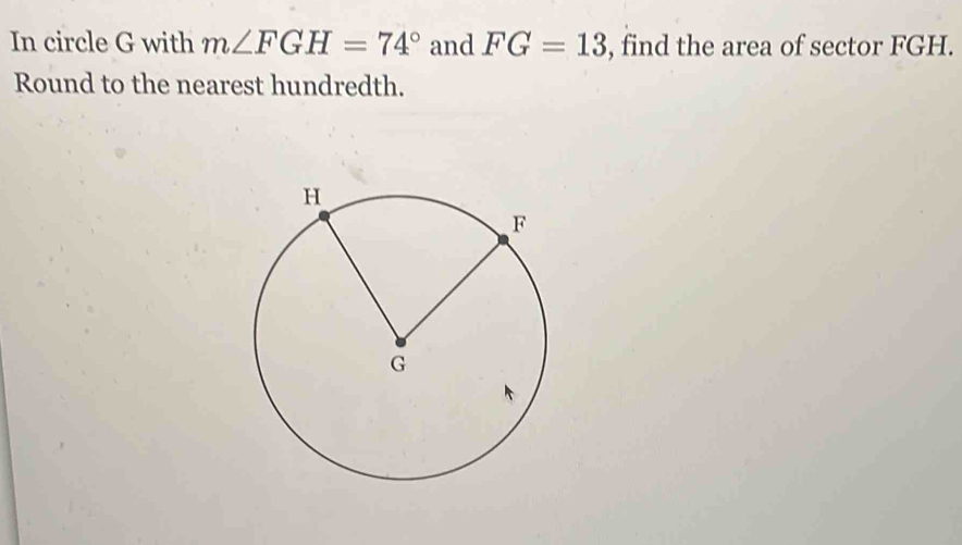 Solved: In circle G with m∠ FGH=74° and FG=13 , find the area of sector ...