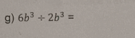 6b^3/ 2b^3=