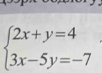 beginarrayl 2x+y=4 3x-5y=-7endarray.