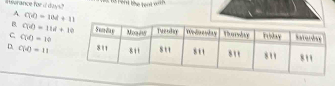 nsurance for i days? 3to rent the tent with
A C(d)=10d+11
B. C(d)=11d+10
C C(d)=10
D. C(d)=11