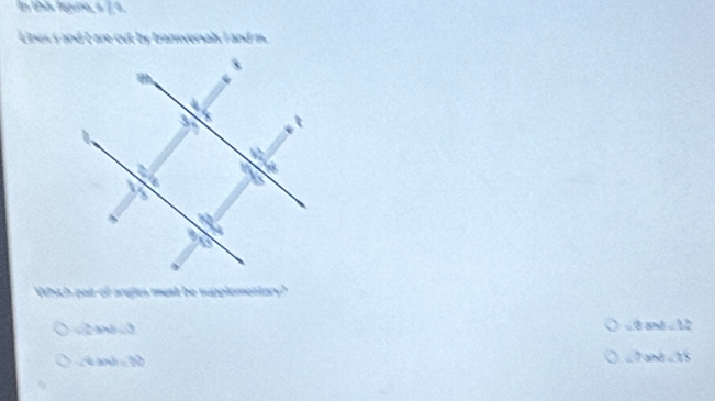 In ths lguna a / a
Lines s and I are cut by transversals I and m.
Which pait of angles must be supplementary?
∴ b* 6-b
4a* b)=b^2
∴ b/sin B=3=70
∠ 7abd=18