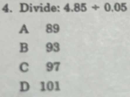 Divide: 4.85/ 0.05
A 89
B 93
C 97
D 101