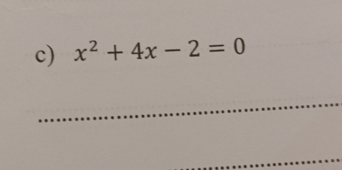 x^2+4x-2=0
_ 
_