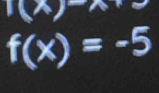 I(x) (-3,4)
f(x)=-5