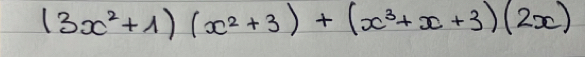 (3x^2+1)(x^2+3)+(x^3+x+3)(2x)