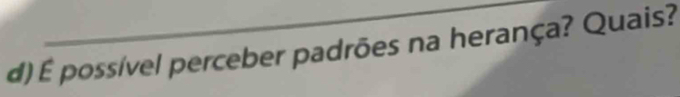 É possível perceber padrões na herança? Quais?