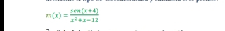 m(x)= (sen (x+4))/x^2+x-12 