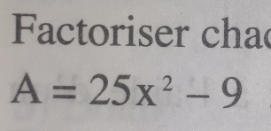 ctoriser cha
A=25x^2-9