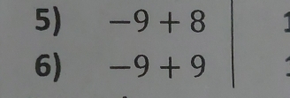 beginarrayr -9+8 -9+9 endarray