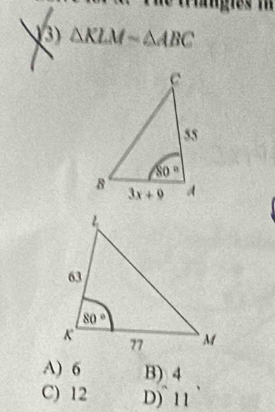 gies  m
△ KLMsim △ ABC
A) 6 B) 4
C) 12 D) 11