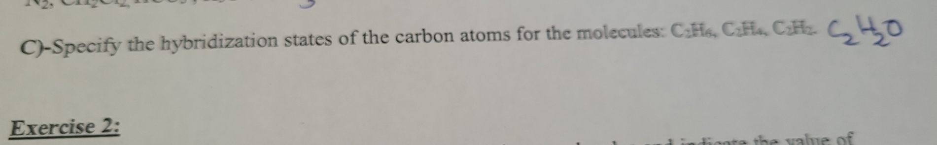 Specify the hybridization states of the carbon atoms for the molecules: C_2H_6, C_2H_4 、 C₂H₂ C_2H_2O
Exercise 2: