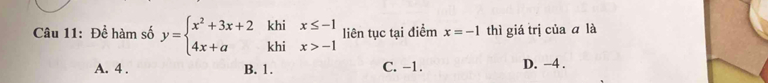 Để hàm số y=beginarrayl x^2+3x+2khix≤ -1 4x+akhix>-1endarray. liên tục tại điểm x=-1 thì giá trị của ā là
A. 4. B. 1. C. -1. D. −4.