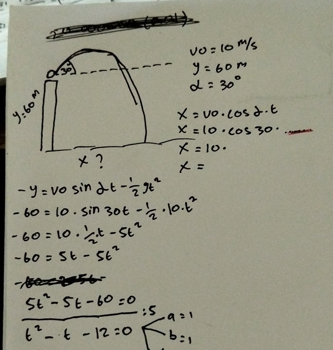 vo=10m/s
3°-3°
y=60m
alpha =30°
y :0 60
x=v_0· cos alpha · t
_ x=10· cos 30·
x=10·
x?
x=
-y=v_0sin alpha t- 1/2 gt^2
-60=10· sin 30t- 1/2 · 10· t^2
-60=10·  1/2 t-5t^2
-60=5t-5t^2
 (5t^2-5t-60=0)/t^2-t-12=0 :5 a=1
b=1