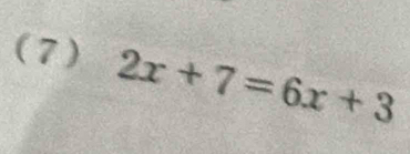 (7) 2x+7=6x+3