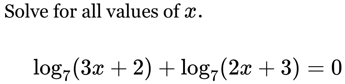 Solve for all values of x.
log _7(3x+2)+log _7(2x+3)=0