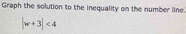 Graph the solution to the inequality on the number line.
|w+3|<4</tex>