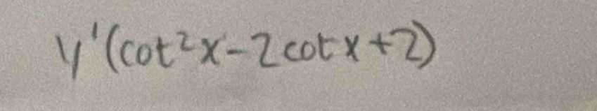 y'(cot^2x-2cot x+2)