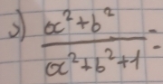  (a^2+b^2)/a^2+b^2+1 =