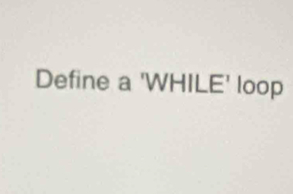 Define a 'WHILE' loop