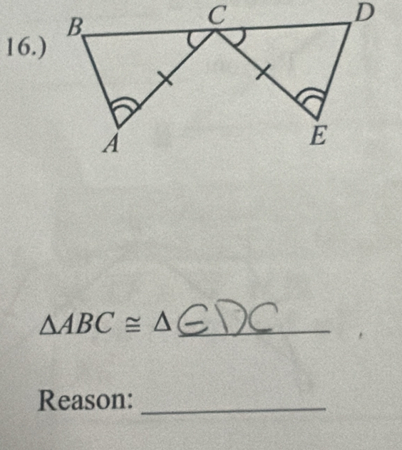 16.) 
_ △ ABC≌ △
Reason:_