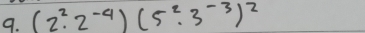 (2^2· 2^(-4))(5^2· 3^(-3))^2