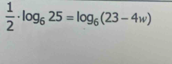  1/2 · log _625=log _6(23-4w)