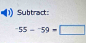 Subtract:
-55--^-59=□